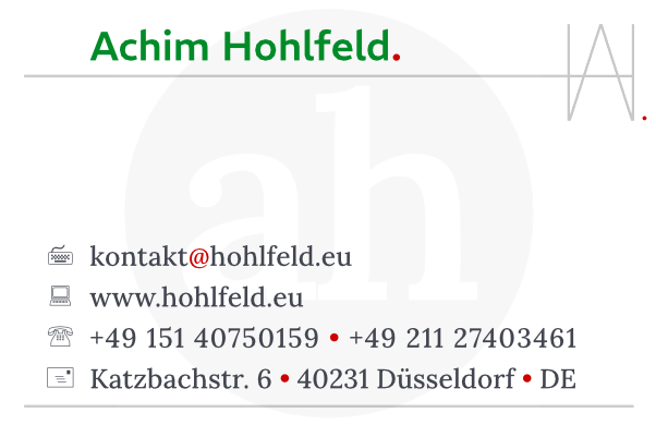 Achim Hohlfeld  | Katzbachstraße 6, 40231 Düsseldorf, Bundesrepublik Deutschland  | Telefon: +49 (0)211 27403461  | E-Mail: kontakt[at]hohlfeld[.]eu